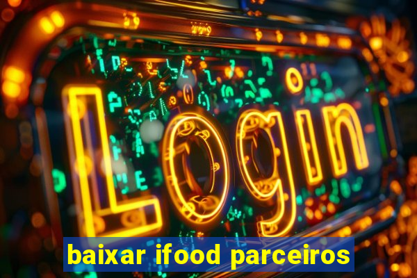 baixar ifood parceiros